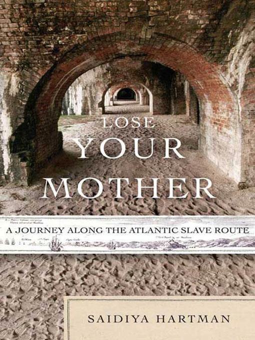 Title details for Lose Your Mother by Saidiya Hartman - Available